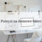 Pomysł na domowe biuro
